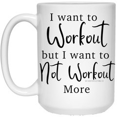 I Want to Not Workout 15 oz. Coffee Mug