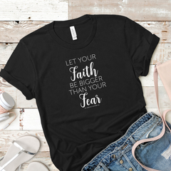 Let Your Faith Be Bigger Than Your Fear Tee