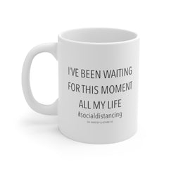 I've Been Waiting For This Moment #Socialdistancing Coffee Mug