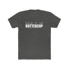 Men's Suck it up Buttercup Tee
