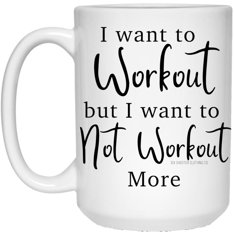 I Want to Not Workout 15 oz. Coffee Mug