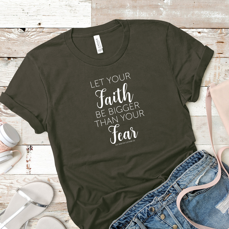 Let Your Faith Be Bigger Than Your Fear Tee