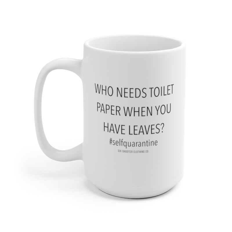 Who Needs Toilet Paper Coffee Mug